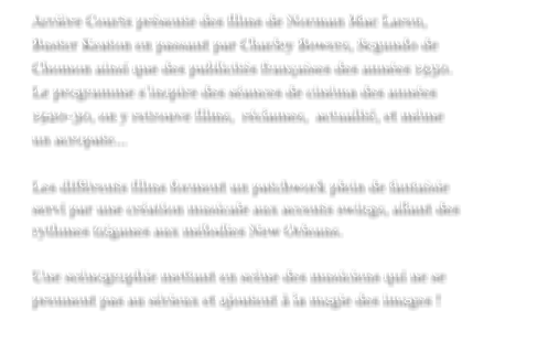 Arrire Courts prsente des films de Norman Mac Laren, Buster Keaton en passant par Charley Bowers, Segundo de Chomon ainsi que des publicits franaises des annes 1950. Le programme sinspire des sances de cinma des annes 1920-30, on y retrouve films,  rclames,  actualit, et mme un acropate  Les diffrents films forment un patchwork plein de fantaisie servi par une cration musicale aux accents swings, allant des rythmes tziganes aux mlodies New Orleans.  Une scnographie mettant en scne des musiciens qui ne se prennent pas au srieux et ajoutent  la magie des images !